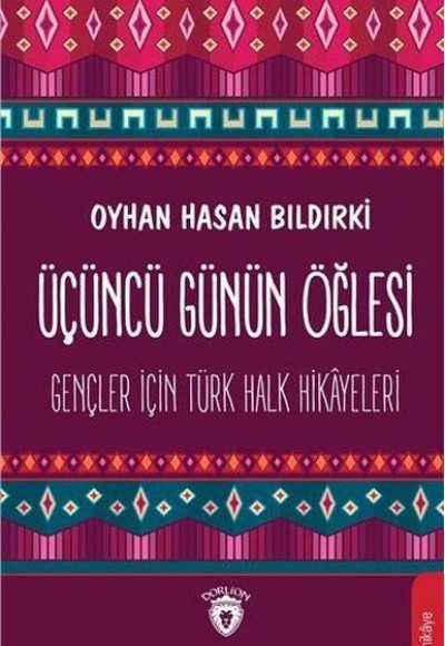 Üçüncü Günün Öğlesi - Gençler İçin Türk Halk Hikayeleri