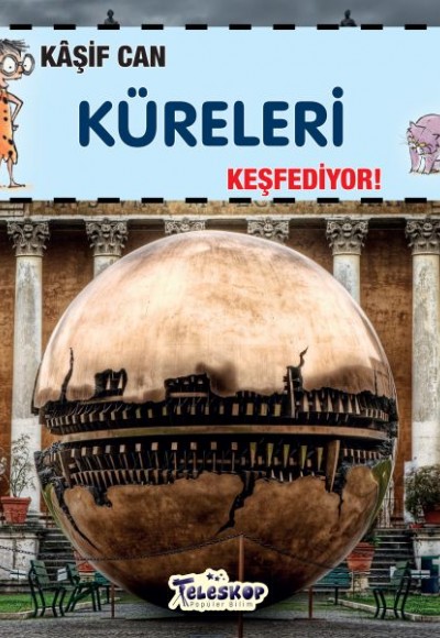 Kaşif Can Küreleri Keşfediyor!