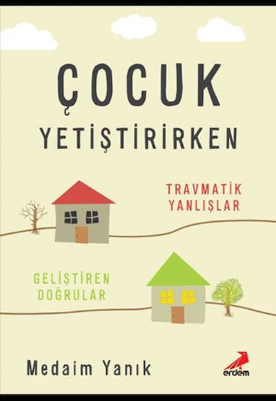 Çocuk Yetiştirirken Travmatik Yanlışlar Geliştirilen Doğrular