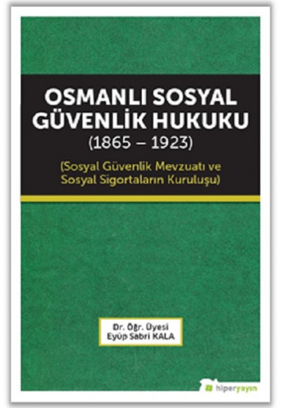 Osmanlı Sosyal Güvenlik Hukuku (1865 - 1923)