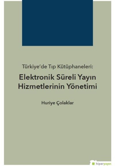 Türkiye’de Tıp Kütüphaneleri: Elektronik Süreli Yayın Hizmetlerinin Yönetimi