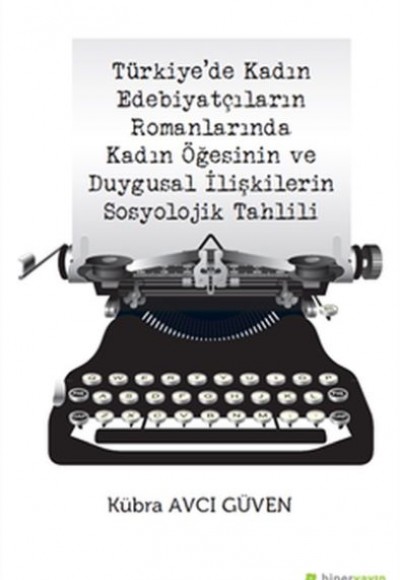 Türkiye’de Kadın Edebiyatçıların Romanlarında Kadın Öğesinin Duygusal İlişkilerin Sosyolojik Tahlili
