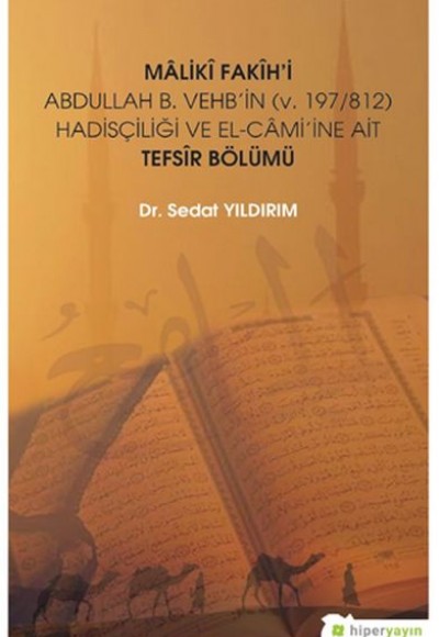 Mâlikî Fakîh’i Abdullah B. Vehb’in (v. 197/812) Hadisçiliği ve El-Câmi’ine Ait Tefsir Bölümü