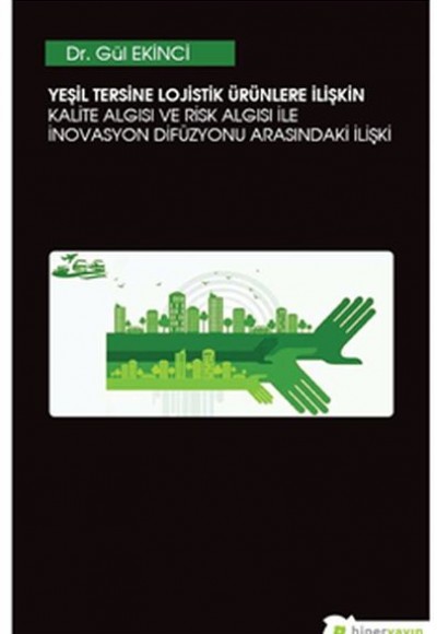 Yeşil Tersine Lojistik Ürünlere İlişkin Kalite Algısı ve Risk Algısı ile İnovasyon Arasındaki İlişki
