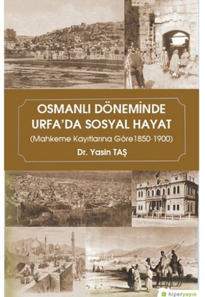 Osmanlı Döneminde Urfa’da Sosyal Hayat (Mahkeme Kayıtlarına Göre 1850-1900)