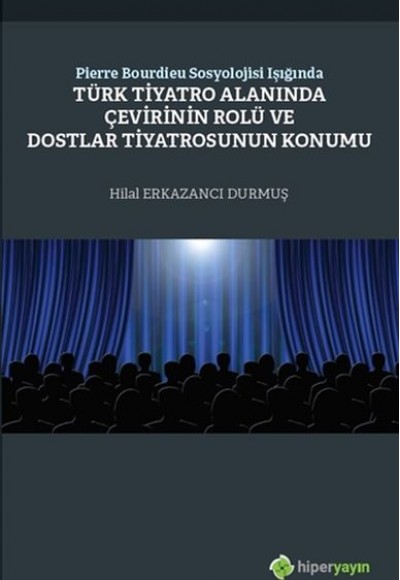 Pierre Bourdieu Sosyolojisi Işığında Türk Tiyatro Alanında Çevirinin Rolü Dostlar Tiyatrosunun Konum