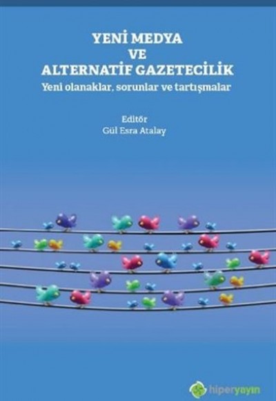 Yeni Medya ve Alternatif Gazetecilik - Yeni Olanaklar, Sorunlar ve Tartışmalar