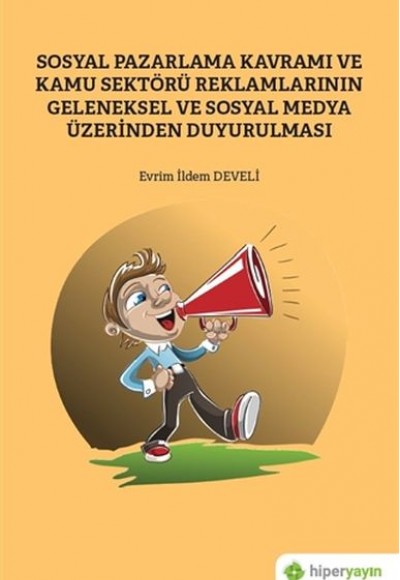 Sosyal Pazarlama Kavramı ve Kamu Sektörü Reklamlarının Geleneksel Sosyal Medya Üzerinden Duyurulması