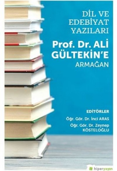 Dil ve Edebiyat Yazıları - Prof. Dr. Ali Gültekin’e Armağan