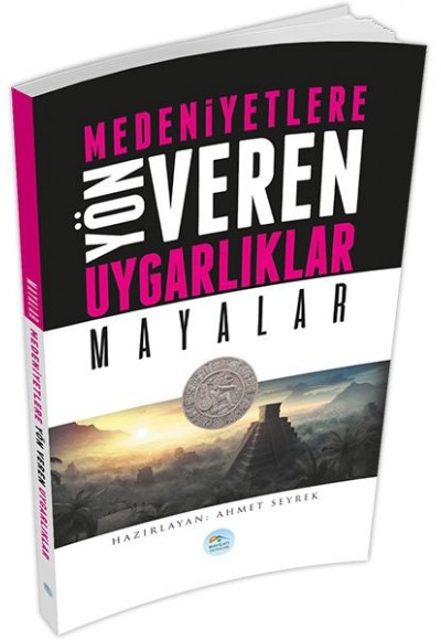 Mayalar : Medeniyete Yön Veren Uygarlıklar