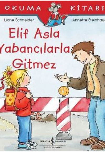 İlk Okuma Kitabım - Elif Asla Yabancılarla Gitmez