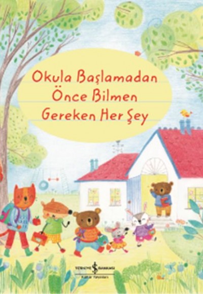 Okula Başlamadan Önce Bilmen Gereken Her Şey (Ciltli)