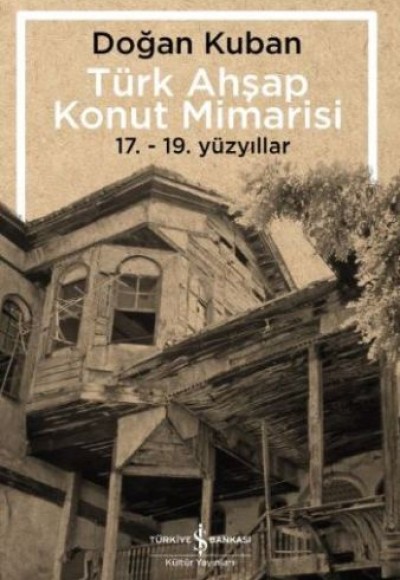 Türk Ahşap Konut Mimarisi - 17.19. Yüzyıllar
