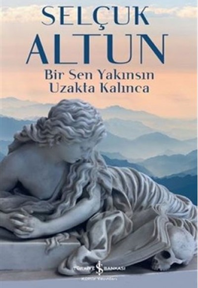 Bir Sen Yakınsın Uzakta Kalınca