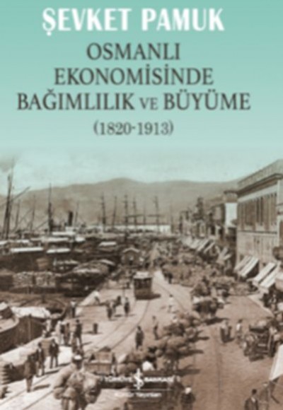 Osmanlı Ekonomisinde Bağımlılık ve Büyüme (1820-1913)