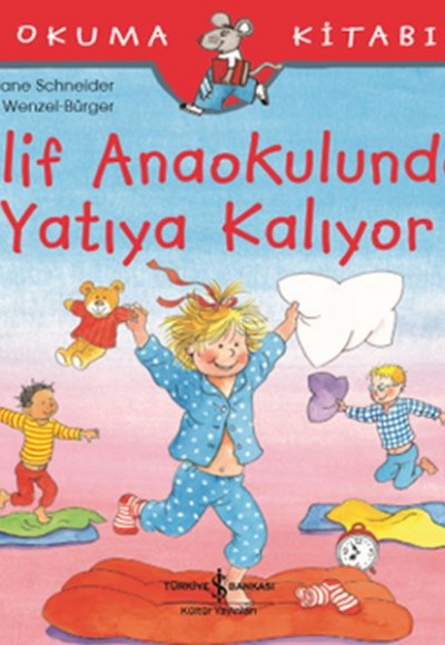 İlk Okuma Kitabım - Elif Anaokulunda Yatıya Kalıyor