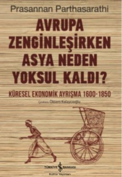 Avrupa Zenginleşirken Asya Neden Yoksul Kaldı? - Küresel Ekonomik Ayrışma 1600 - 1850