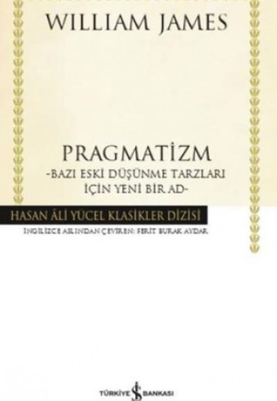 Pragmatizm Bazı Eski Düşünme Tarzları İçin Yeni Bir Ad - Hasan Ali Yücel Klasikleri (Ciltli)