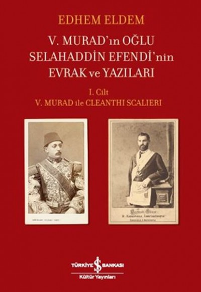 V.Murad'ın Oğlu Selahaddin Efendi'nin Evrak ve Yazıları I.Cilt V.Murad ile Cleanthi Scalieri