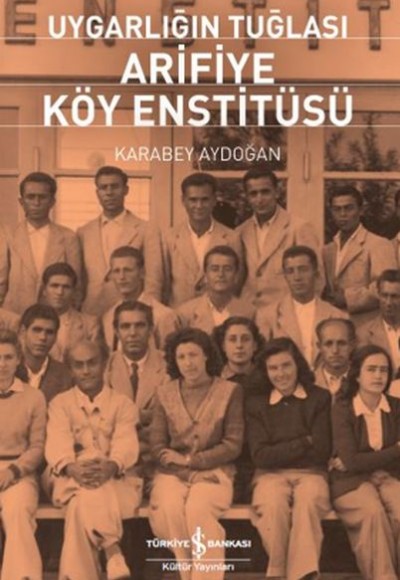 Uygarlığın Tuğlası Arifiye Köy Enstitüsü