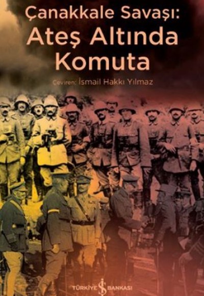 Çanakkale Savaşı - Ateş Altında Komuta