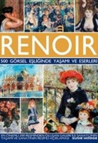 Renoir - 500 Görsel Eşliğinde Yaşamı ve Eserleri