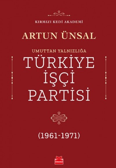 Umuttan Yalnızlığa Türkiye İşçi Partisi 1961 - 1971