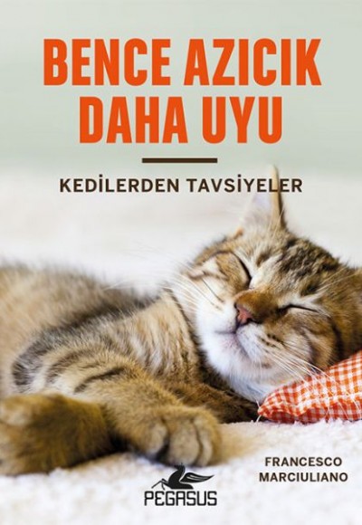 Bence Azıcık Daha Uyu - Kedilerden Tavsiyeler (Ciltli)