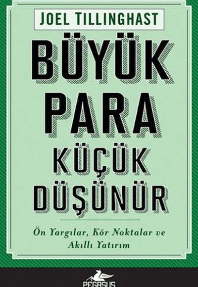 Büyük Para Küçük Düşünür: Ön Yargılar, Kör Noktalar Ve Akıllı Yatırım