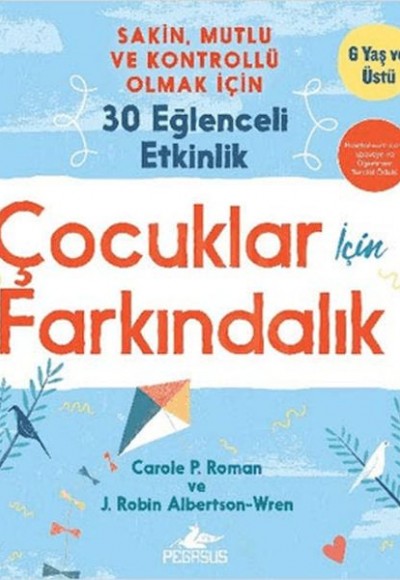 Çocuklar İçin Farkındalık: Sakin Mutlu Ve Kontrollü Olmak İçin 30 Eğlenceli Etkinlik