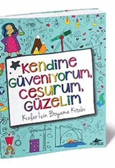 Kendime Güveniyorum, Cesurum, Güzelim: Kızlar İçin Boyama Kitabı