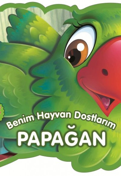 Papağan - Benim Hayvan Dostlarım (Ciltli)