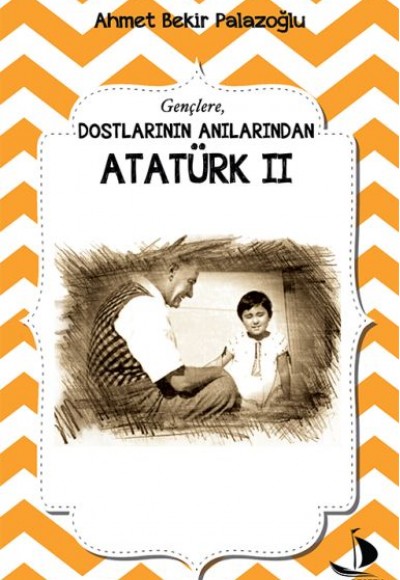 Dostlarının Anılarından - Atatürk 2