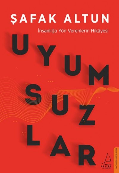 Uyumsuzlar - İnsanlığa Yön Verenlerin Hikâyesi