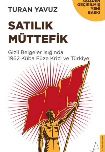 Satılık Müttefik - Gizli Belgeler Işığında 1962 Küba Füze Krizi ve Türkiye