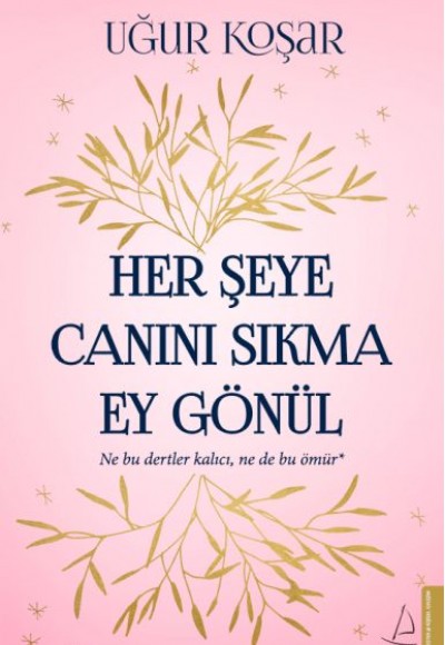 Her Şeye Canını Sıkma Ey Gönül