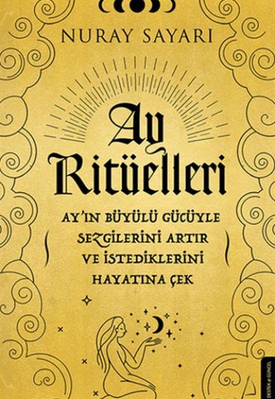 Ay Ritüelleri - Ay’ın Büyülü Gücüyle Sezgilerini Artır ve İstediklerini Hayatına Çek