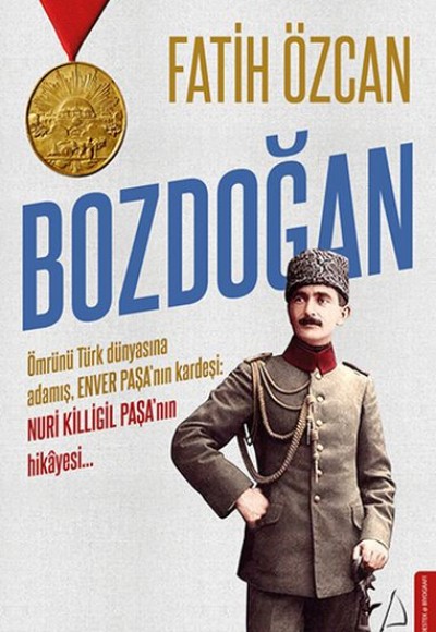 Bozdoğan - Ömrünü Türk dünyasına adamış, Enver Paşa’nın kardeşi: Nuri Killigil Paşa’nın hikâyesi...