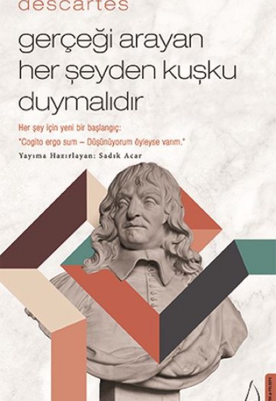 Descartes – Gerçeği Arayan Her Şeyden Kuşku Duymalıdır