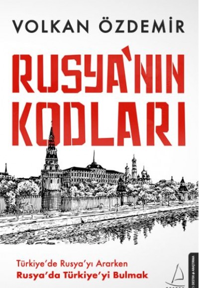 Rusya’nın Kodları - Türkiye’de Rusya’yı Ararken Rusya’da Türkiye’yi Bulmak