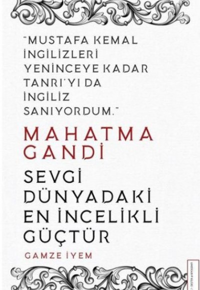 Mahatma Gandi - Sevgi Dünyadaki En İncelikli Güçtür