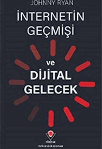 İnternetin Geçmişi ve Dijital Gelecek İnternetin Geçmişi ve Dijital Gelecek