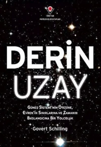 Derin Uzay - Güneş Sistemi'nin Ötesine Evren'in Sınırlarına ve Zamanın Başlangıcına Bir Yolculuk