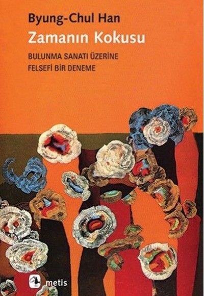 Zamanın Kokusu-Bulunma Sanatı Üzerine Felsefi Bir Deneme