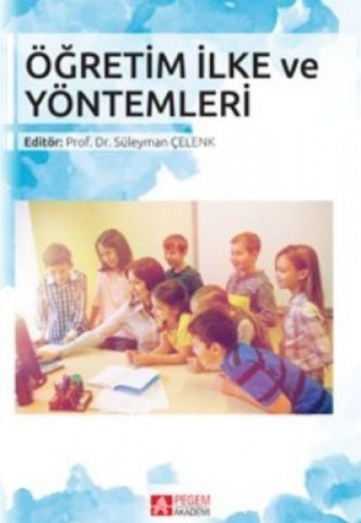 Öğretim İlke ve Yöntemleri (Editör: Süleyman Çelenk)