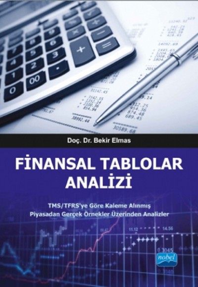 Finansal Tablolar Analizi  TMS/TFRS’ye Göre Kaleme Alınmış Piyasadan Gerçek Örnekler Üzerinden A