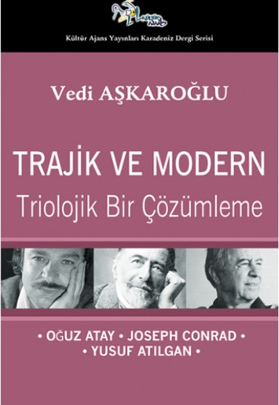 Trajik ve Modern  Triolojik Bir Çözümleme - Oğuz Atay-Joseph Conrad-Yusuf Atılgan