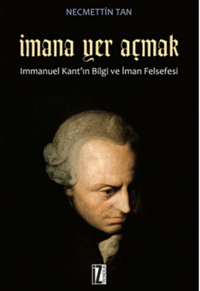İmana Yer Açmak  Immanuel Kant'ın Bilgi ve İman Felsefesi