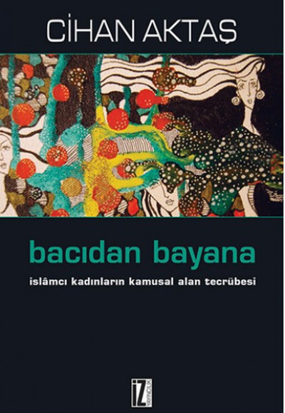 Bacıdan Bayana İslamcı Kadınların Kamusal Alan Tecrübesi