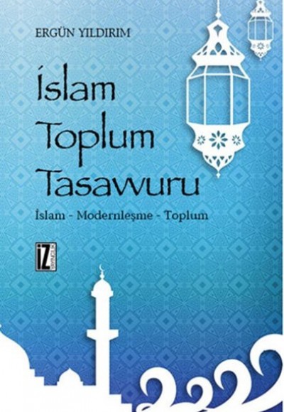 İslam Toplum Tasavvuru  İslam - Modernleşme - Toplum